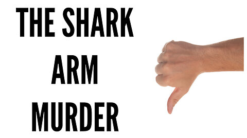 Weird Unsolved Mystery: The Shark Arm Murder