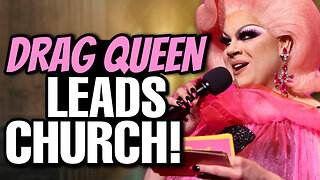 Drag queen LEADS a church service. I wish I was making this up...