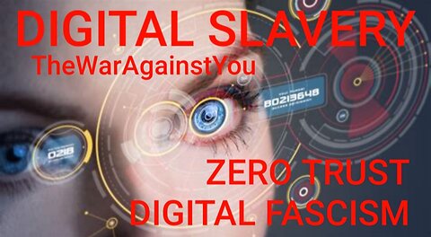 Digital Slavery - Zero Trust Digital ID, CBDC the Digital Fascism Beast System From Hell