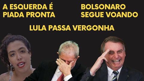 Bolsonaro segue VOANDO, a esquerda é uma PIADA PRONTA, LULA passa vergonha.