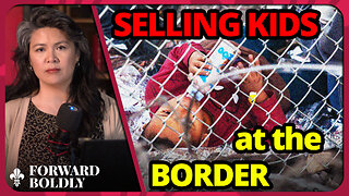 Selling Kids at the Border | Forward Boldly