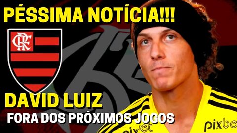 PÉSSIMA NOTÍCIA! DAVID LUIZ SAI NO INTERVALO E PREOCUPA FLAMENGO QUEM ASSUME A ZAGA DO MENGÃO?