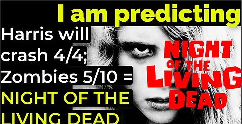 I am predicting: Zombie pandemic 5/10 Harris' will crash 4/4 = NIGHT OF THE LIVING DEAD PROPHECY