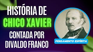 HISTÓRIA DE CHICO XAVIER CONTADA POR DIVALDO FRANCO