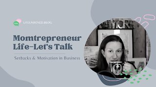 Momtrepreneur Life—Let's Talk Setbacks and Motivation in Business
