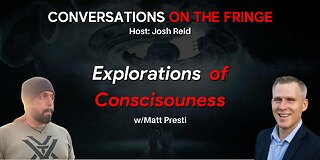 Explorations of Consciousness w/Matt Presti | Conversations On The Fringe