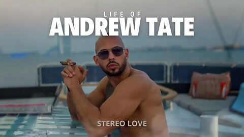 Life of Andrew Tate • Stereo Love