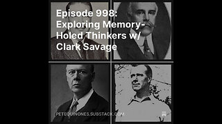 Episode 998: Exploring Memory-Holed Thinkers w/ Clark Savage
