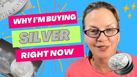 Why I'm Buying Silver Right Now