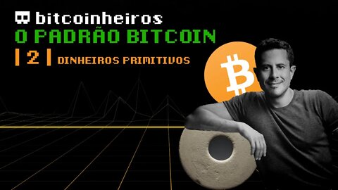 O Padrão Bitcoin - Capítulo 2: Dinheiros Primitivos