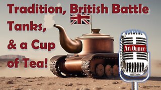 Tradition, British Battle Tanks, and a Cup of Tea