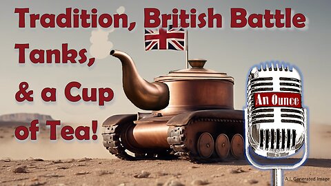 Tradition, British Battle Tanks, and a Cup of Tea