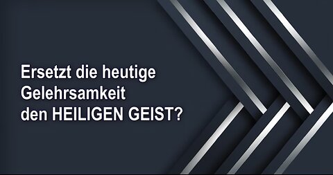 Ersetzt die heutige Gelehrsamkeit den HEILIGEN GEIST?