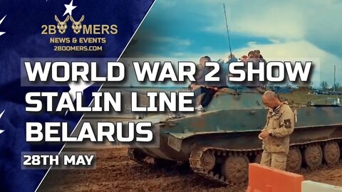 WORLD WAR TWO RE ENACTMENT STALIN LINE BELARUS ON 28TH MAY 2022