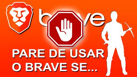 ESQUEÇA O BRAVE SE NÃO QUISER TER PREJUÍZO