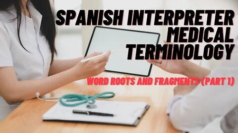 Spanish Interpreter Medical Terminology - Medical Vocabulary Roots and Word Fragments | Video 1