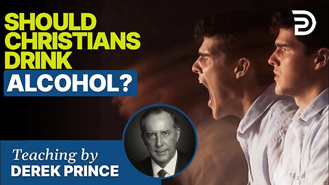 Should Christians Drink Alcohol - Derek Prince