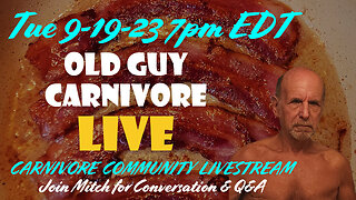Old Guy Carnivore Tuesday livestream at 7pm Eastern. 9-19-23