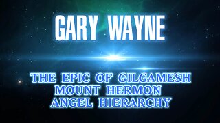 Epic of Gilgamesh, Mount Hermon, Angel Hierarchy | Gary Wayne Segment 3 P.U.P Ep 12