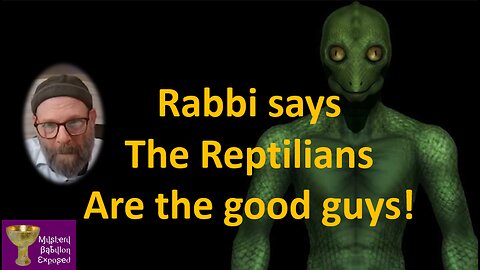 Rabbi says Reptilians are the Good Guys!