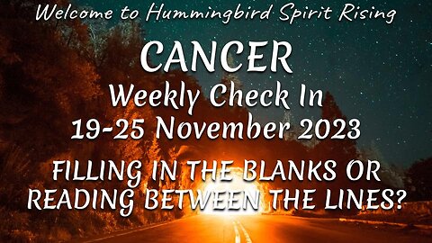 CANCER Weekly Check In 19-25 November 2023 - FILLING IN THE BLANKS OR READING BETWEEN THE LINES?