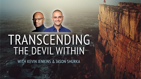 Transcending the Devil Within | With Kevin Jenkins & Jason Shurka