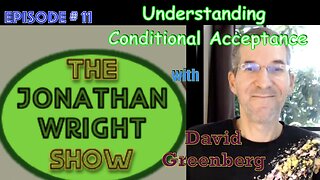 The Jonathan Wright Show - Episode #11 : Understanding Conditional Acceptance