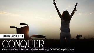 CONQUER: Overcome Vaxx-Related Injuries and Long-COVID Complications (Episode 11: BONUS)