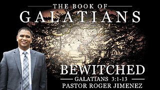 Bewitched (Galatians 3:1-13) | Pastor Roger Jimenez
