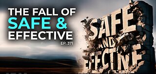 THE FALL OF ‘SAFE AND EFFECTIVE’
