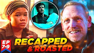 The Last of Us: Episodes 7-9 | RECAPPED & ROASTED