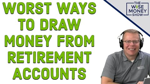 Worst Ways to Draw Money From Retirement Accounts