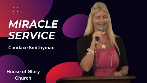 Miracle Service | Candace Smithyman | House of Glory Church