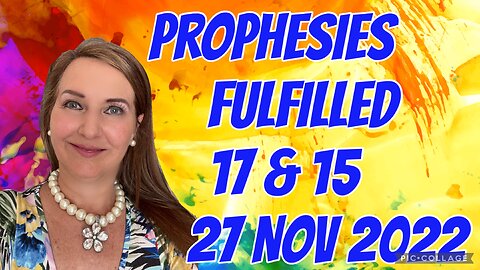PROPHESIES FULFILLED - 17 & 15 /27 Nov 2022