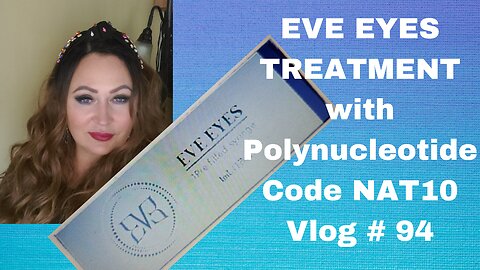 EVE EYES TREATMENT With Polynucleotide ! Code NAT10 Vlog#94 4.22.2#mesotherapy #eveeyestreatment