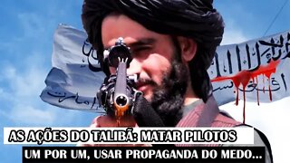 As Ações Do Talibã: Ceifar Pilotos Um Por Um, Usar Propaganda Do Medo...