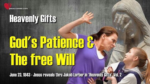 The Necessity of free Will and God's Patience... Jesus explains ❤️ Heavenly Gifts thru Jakob Lorber