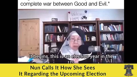 Nun Calls It How She Sees It Regarding the Upcoming Election