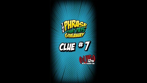 CLUE #7 PHRASE THAT PAYS GIVEAWAYS