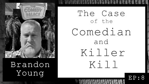 Brandon Young: The Case of the Comedian and Killer Kill (EP.8)