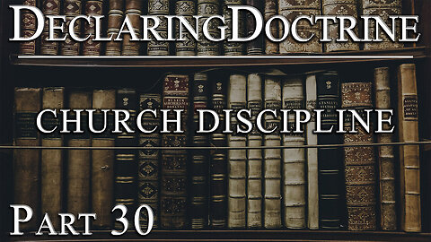 Declaring Doctrine (30) | Church Discipline