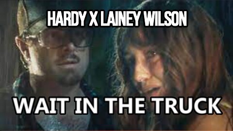 🎵 HARDY X LAINEY WILSON - WAIT IN THE TRUCK (LYRICS)