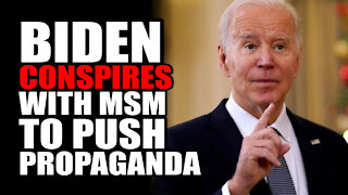 Biden Conspires with MSM to Push Propaganda