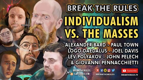 Individualism VS. The Masses - Alexander Bard, Paul Town, Logo Daedalus, Joel Davis & more!