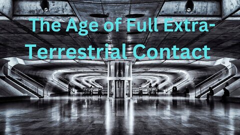 The Age of Full Extra-Terrestrial Contact ∞The 9D Arcturian Council, Channeled by Daniel Scranton