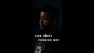 "Can Jesus Forgive Me?"