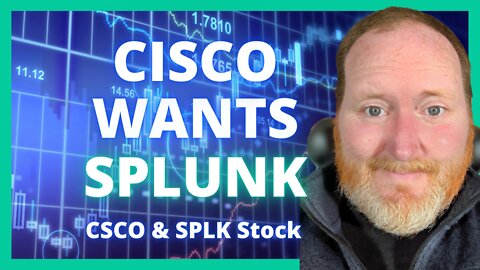 Why Does Cisco Want Splunk? CSCO & SPLK Stock