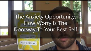 The Anxiety Opportunity: How Worry Is The Doorway To Your Best Self