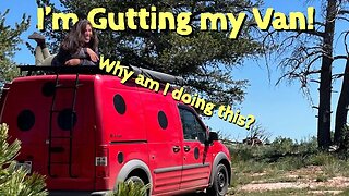 Van Life | I'm gutting my VAN again---Why am I doing this???