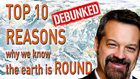 "Top 10 Reasons We Know the Earth is a Globe" Debunked by Rob Skiba - Remastered 2024